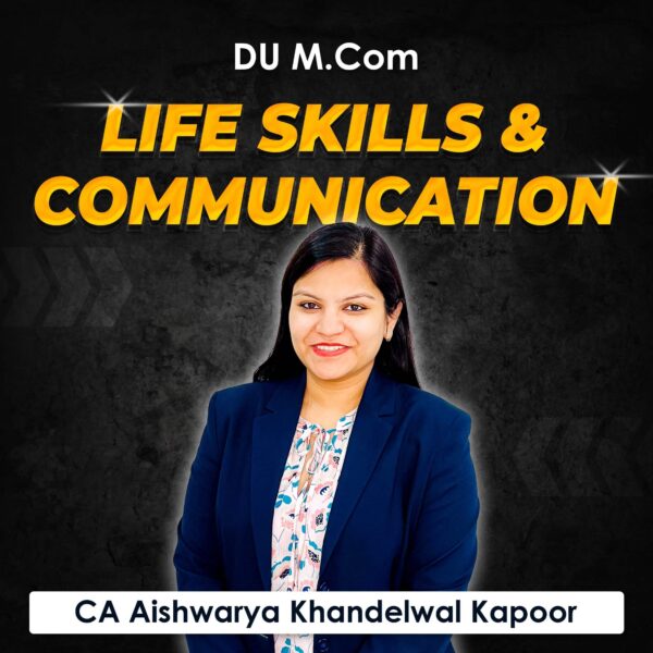 Life Skills & Communication for M.Com DU (Delhi University) by CA Aishwarya Khandelwal Kapoor