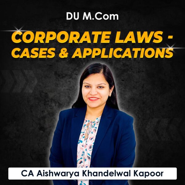 Corporate Laws – Cases & Applications for M.Com DU (Delhi University) by CA Aishwarya Khandelwal Kapoor