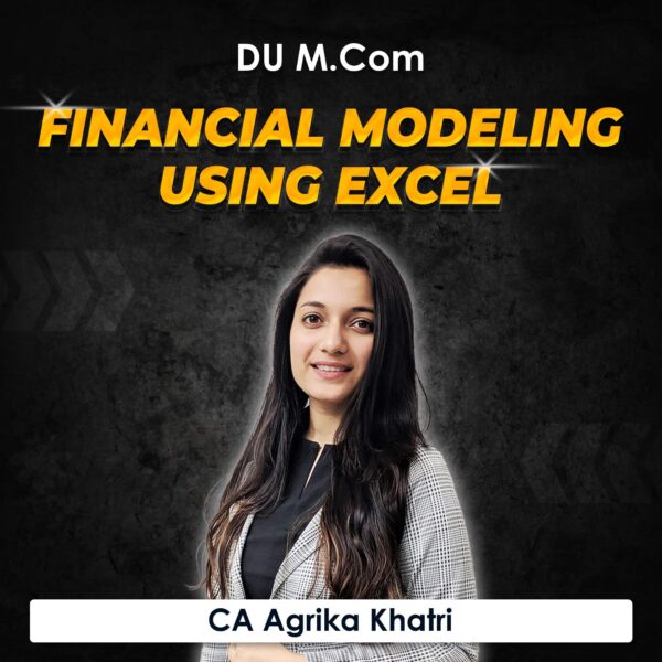 Financial Modeling using Excel for M.Com DU (Delhi University) by CA Agrika Khatri